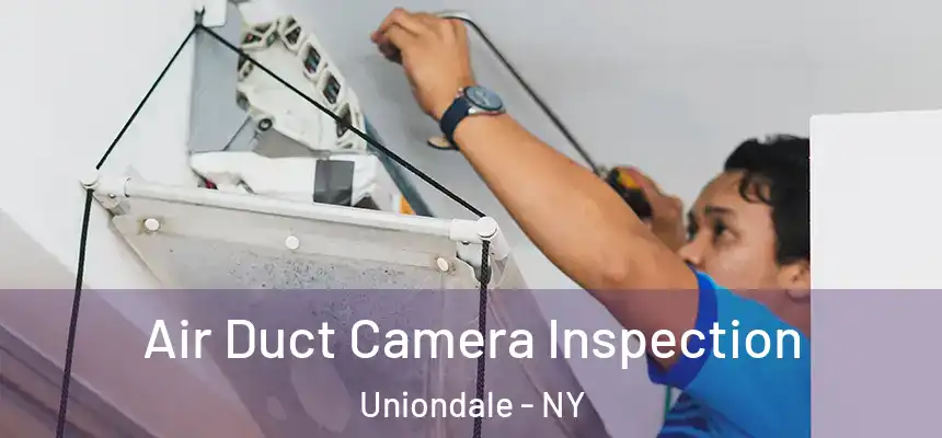 Air Duct Camera Inspection Uniondale - NY