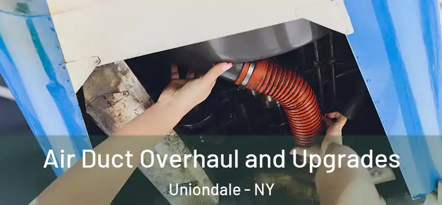Air Duct Overhaul and Upgrades Uniondale - NY