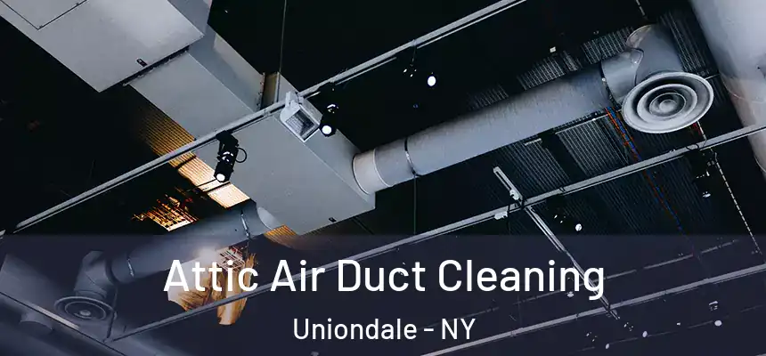 Attic Air Duct Cleaning Uniondale - NY