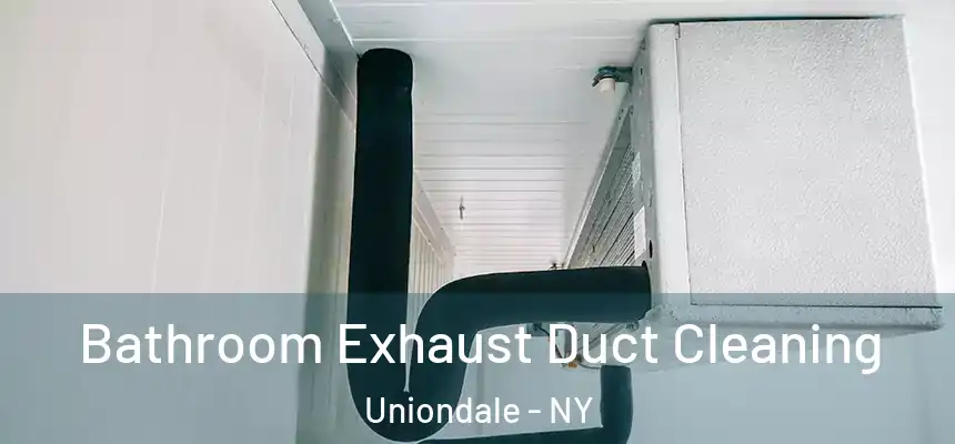 Bathroom Exhaust Duct Cleaning Uniondale - NY