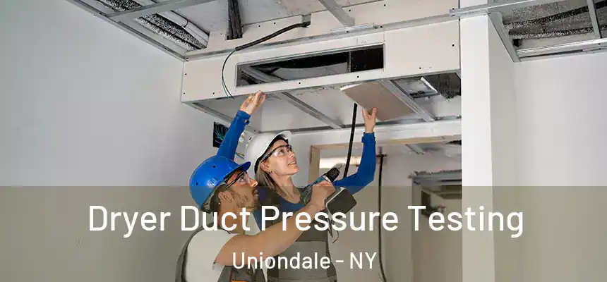  Dryer Duct Pressure Testing Uniondale - NY