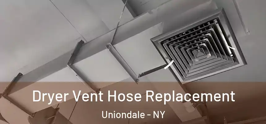  Dryer Vent Hose Replacement Uniondale - NY