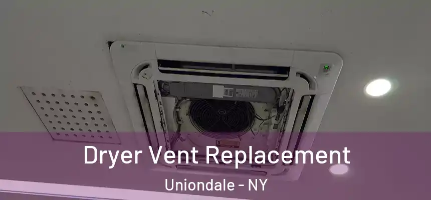  Dryer Vent Replacement Uniondale - NY