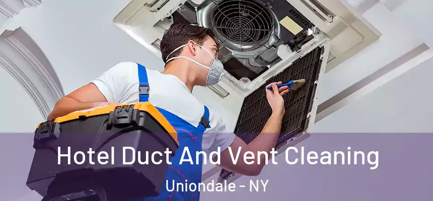  Hotel Duct And Vent Cleaning Uniondale - NY