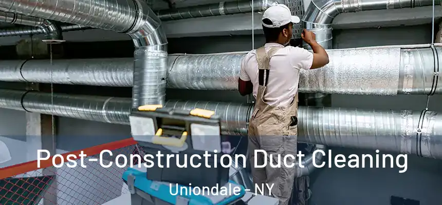  Post-Construction Duct Cleaning Uniondale - NY