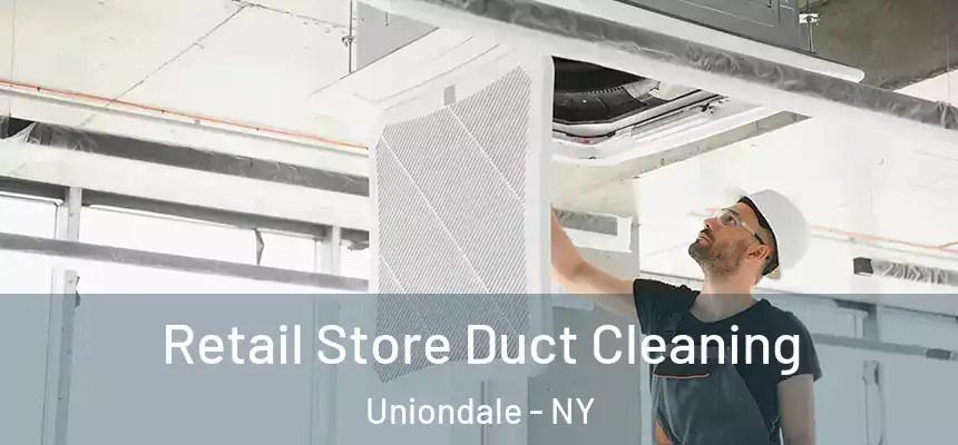 Retail Store Duct Cleaning Uniondale - NY