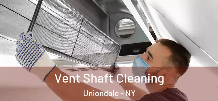  Vent Shaft Cleaning Uniondale - NY