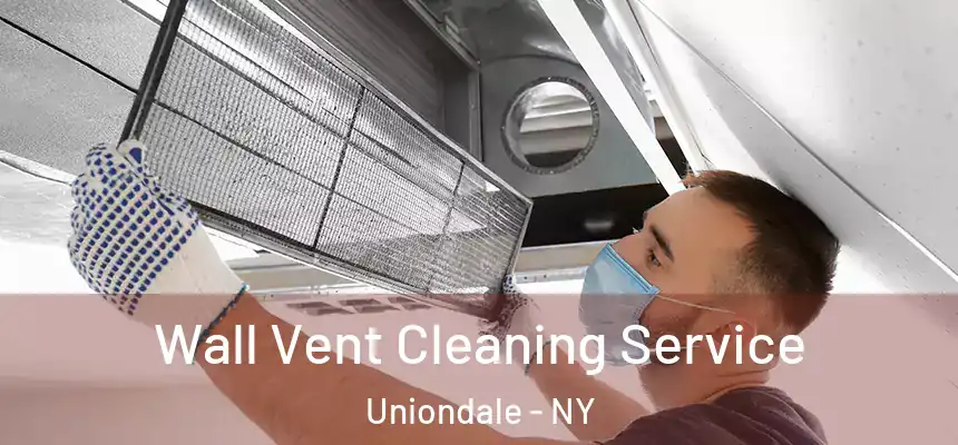 Wall Vent Cleaning Service Uniondale - NY