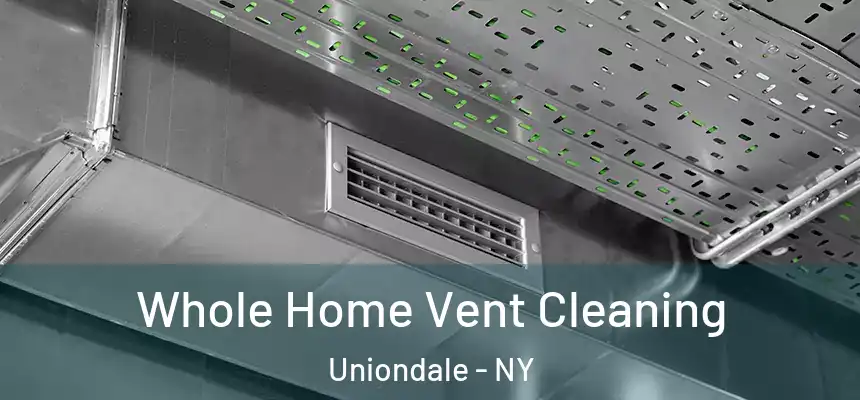Whole Home Vent Cleaning Uniondale - NY